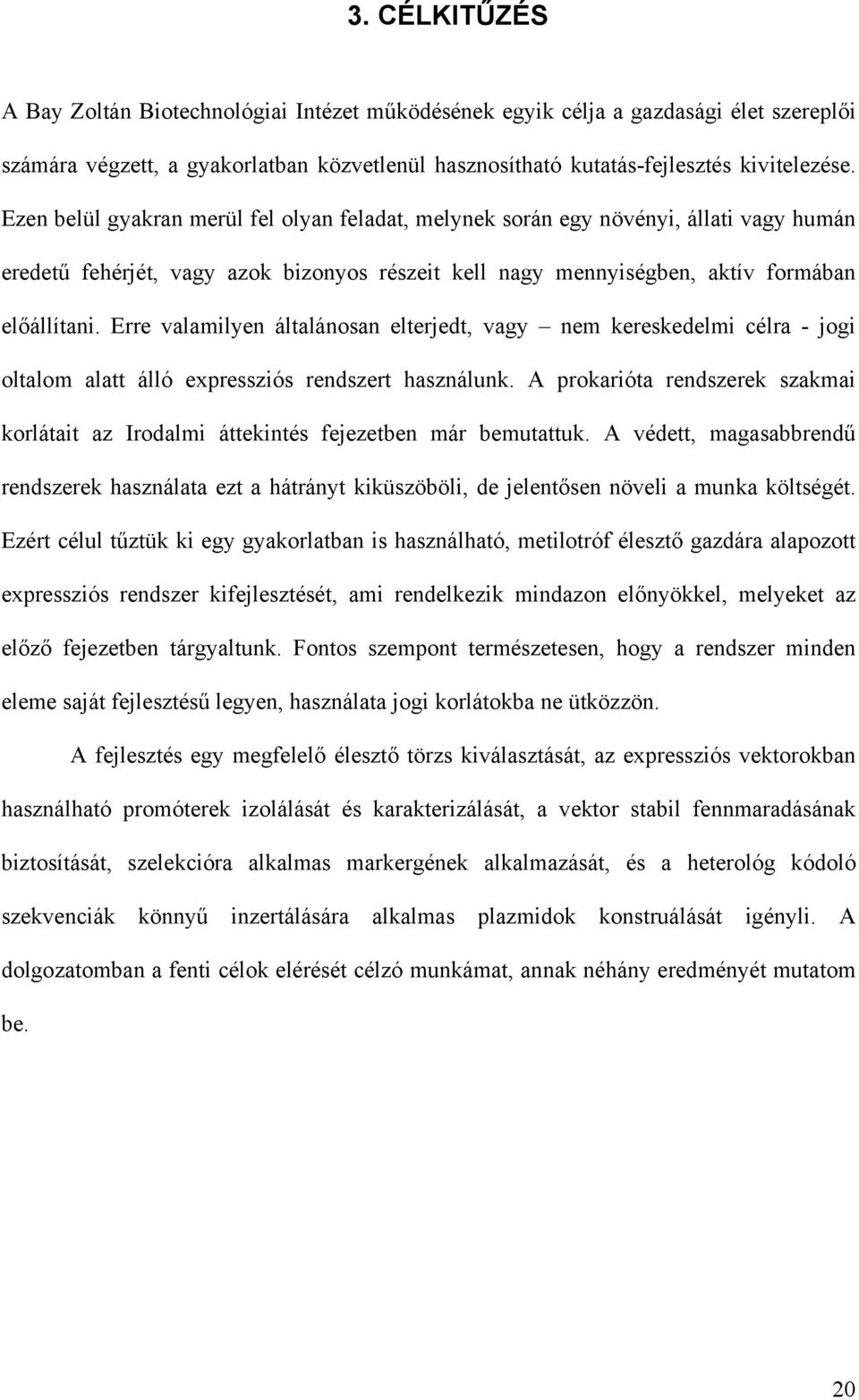 Erre valamilyen általánosan elterjedt, vagy nem kereskedelmi célra - jogi oltalom alatt álló expressziós rendszert használunk.