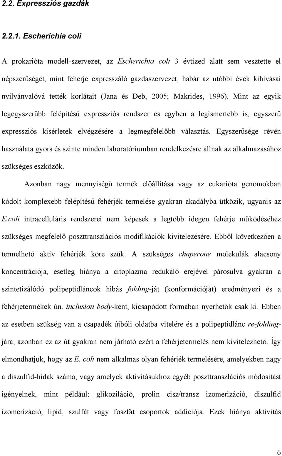 nyilvánvalóvá tették korlátait (Jana és Deb, 2005; Makrides, 1996).