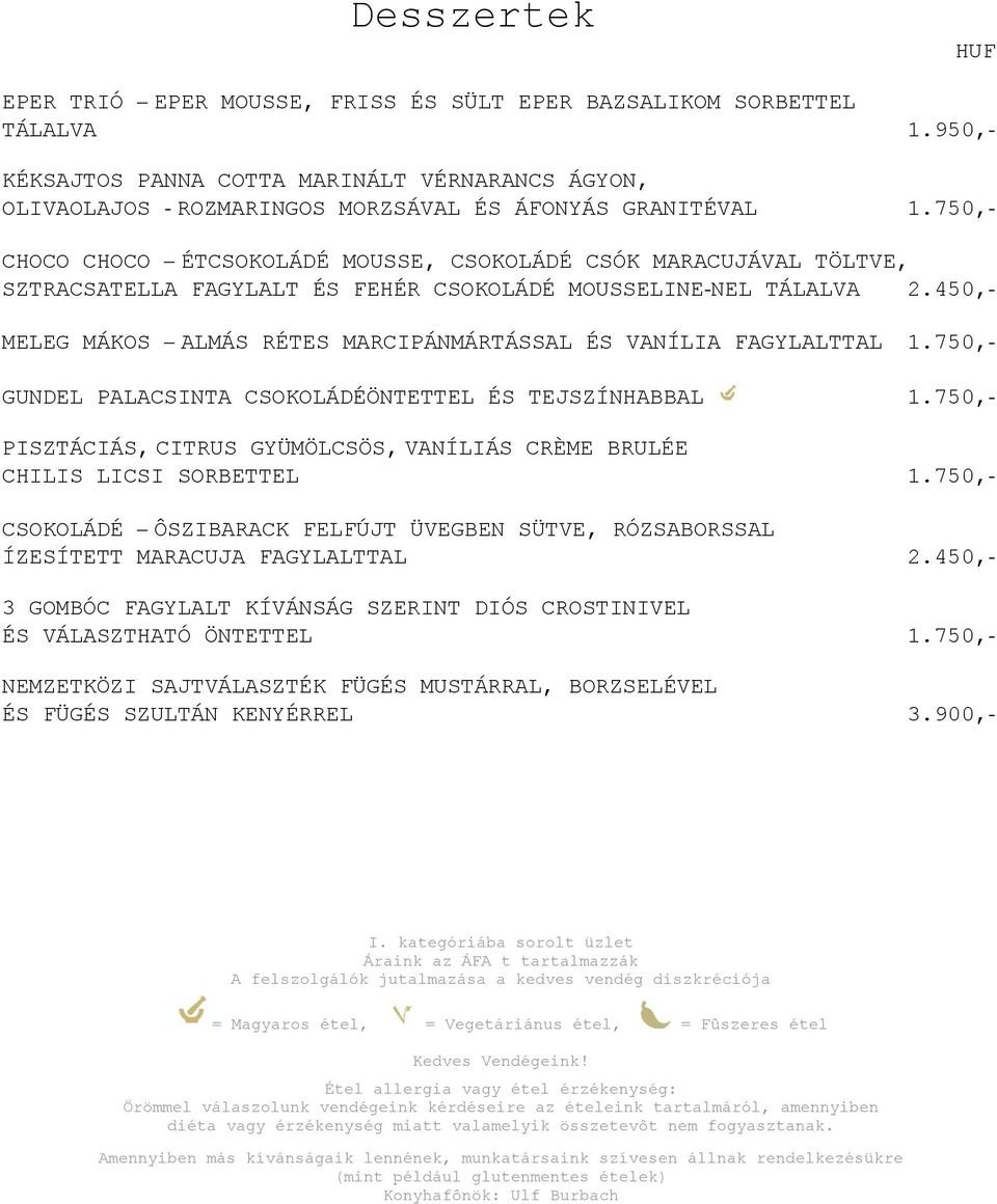 450,- MELEG MÁKOS ALMÁS RÉTES MARCIPÁNMÁRTÁSSAL ÉS VANÍLIA FAGYLALTTAL 1.750,- GUNDEL PALACSINTA CSOKOLÁDÉÖNTETTEL ÉS TEJSZÍNHABBAL 1.