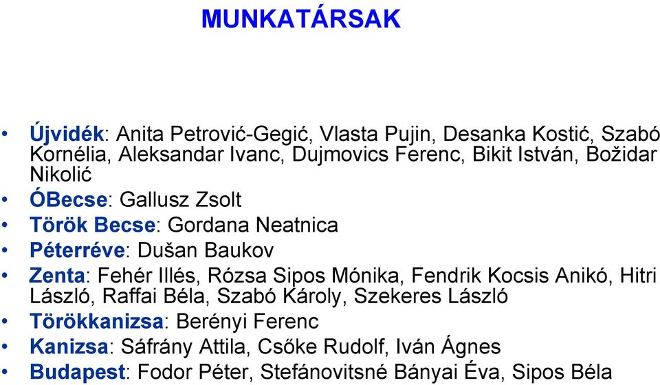 Fehér Illés, Rózsa Sipos Mónika, Fendrik Kocsis Anikó, Hitri László, Raffai Béla, Szabó Károly, Szekeres László