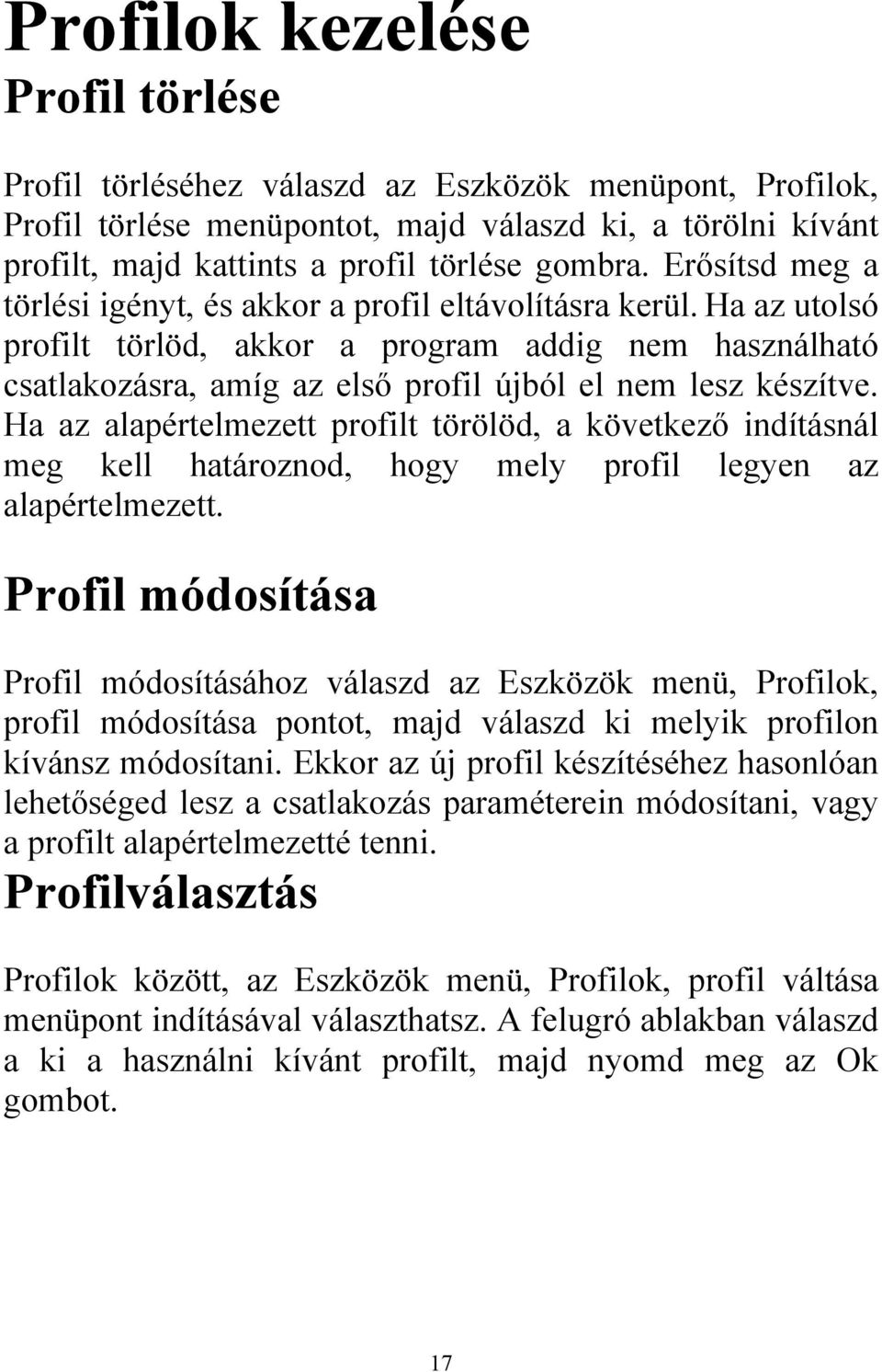 Ha az alapértelmezett profilt törölöd, a következő indításnál meg kell határoznod, hogy mely profil legyen az alapértelmezett.