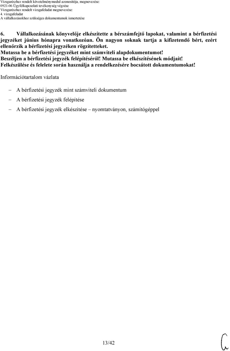 Mutassa be a bérfizetési jegyzéket mint számviteli alapdokumentumot! Beszéljen a bérfizetési jegyzék felépítéséről! Mutassa be elkészítésének módjait!