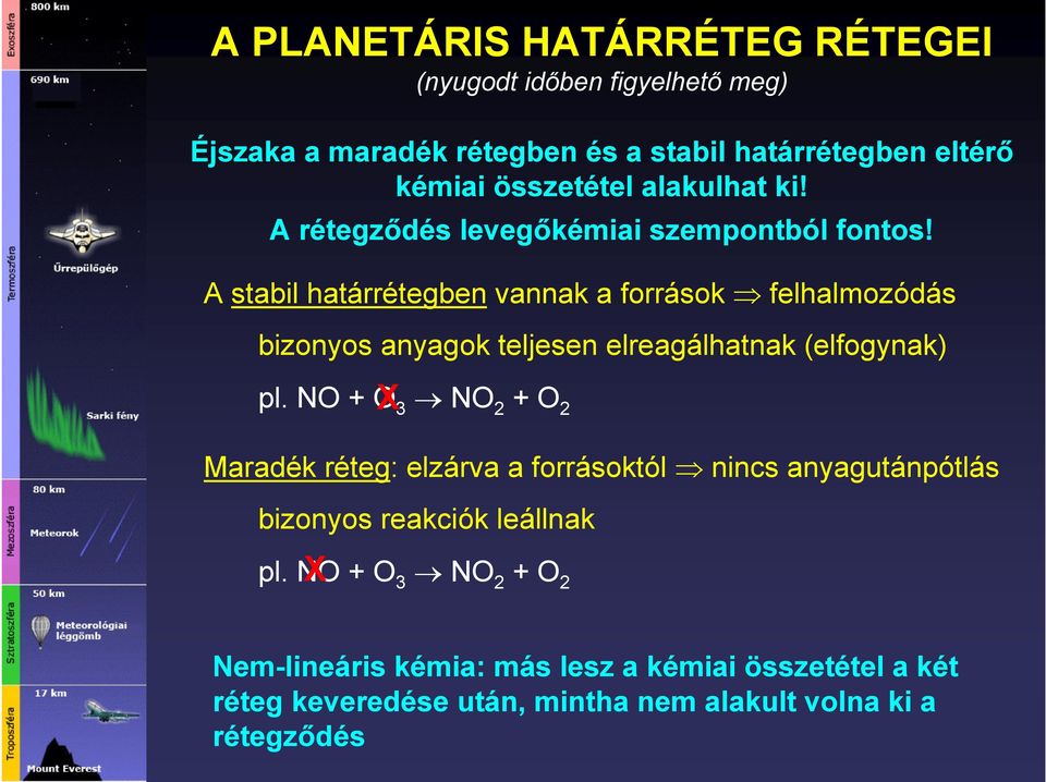 A stabil határrétegben vannak a források felhalmozódás bizonyos anyagok teljesen elreagálhatnak (elfogynak) pl.