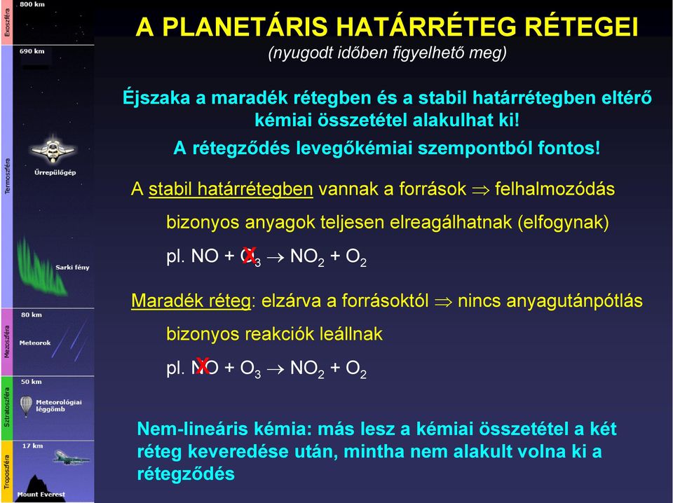 A stabil határrétegben vannak a források felhalmozódás bizonyos anyagok teljesen elreagálhatnak (elfogynak) pl.