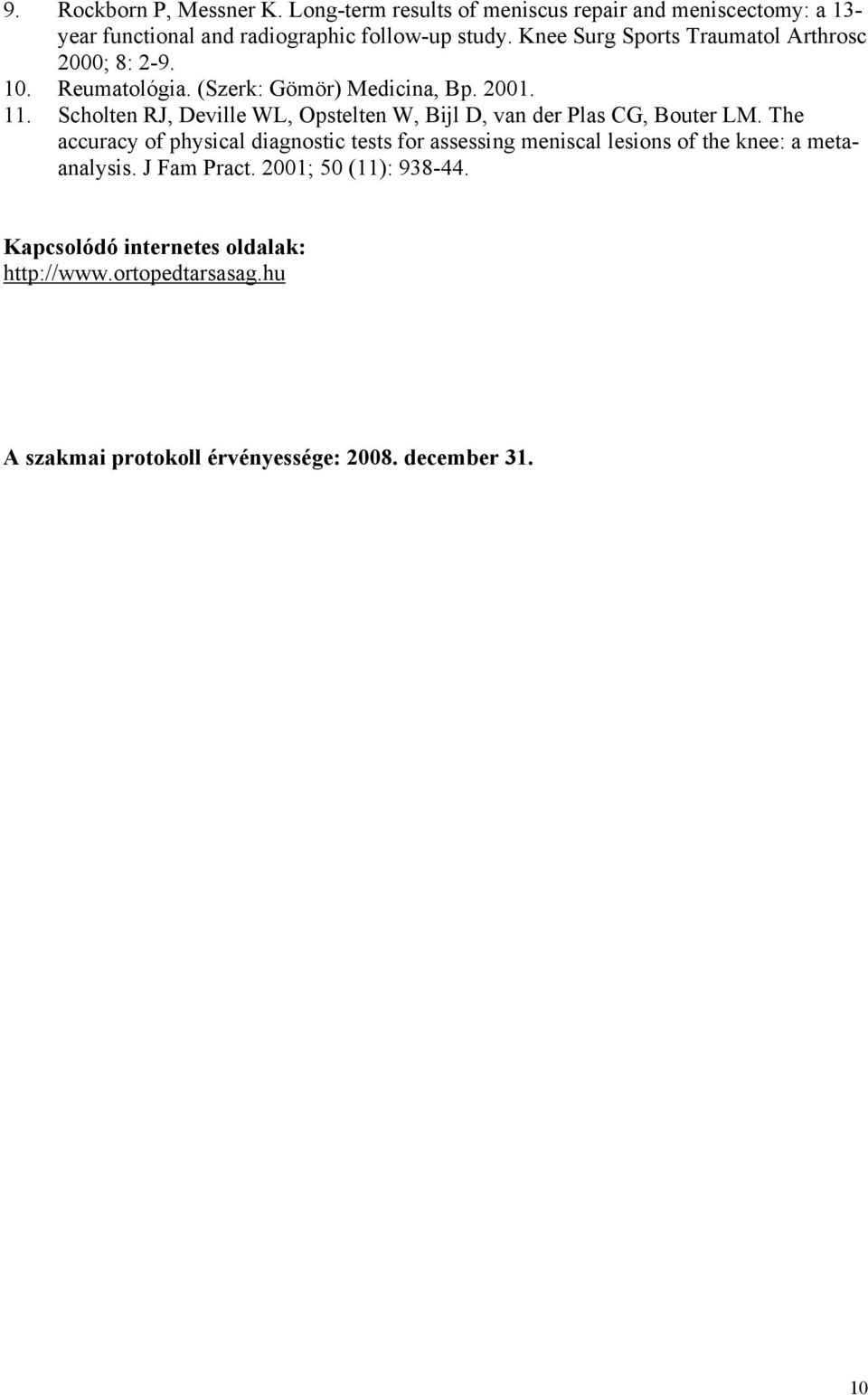 Scholten RJ, Deville WL, Opstelten W, Bijl D, van der Plas CG, Bouter LM.