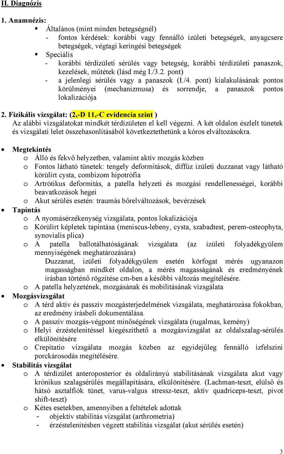 pont) kialakulásának pontos körülményei (mechanizmusa) és sorrendje, a panaszok pontos lokalizációja 2.