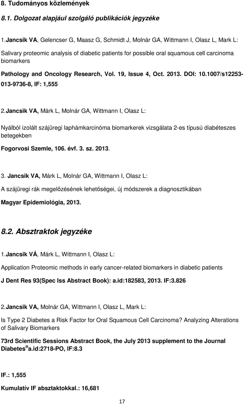 and Oncology Research, Vol. 19, Issue 4, Oct. 2013. DOI: 10.1007/s12253-013-9736-8, IF: 1,555 2.