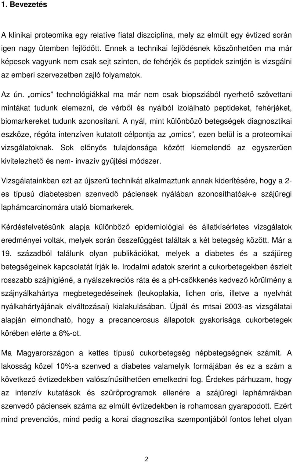 omics technológiákkal ma már nem csak biopsziából nyerhető szövettani mintákat tudunk elemezni, de vérből és nyálból izolálható peptideket, fehérjéket, biomarkereket tudunk azonosítani.