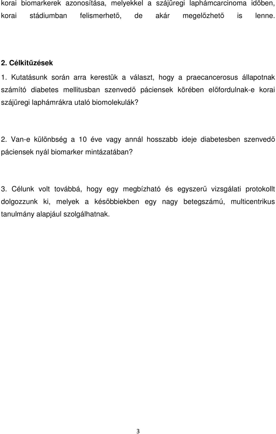 laphámrákra utaló biomolekulák? 2. Van-e különbség a 10 éve vagy annál hosszabb ideje diabetesben szenvedő páciensek nyál biomarker mintázatában? 3.