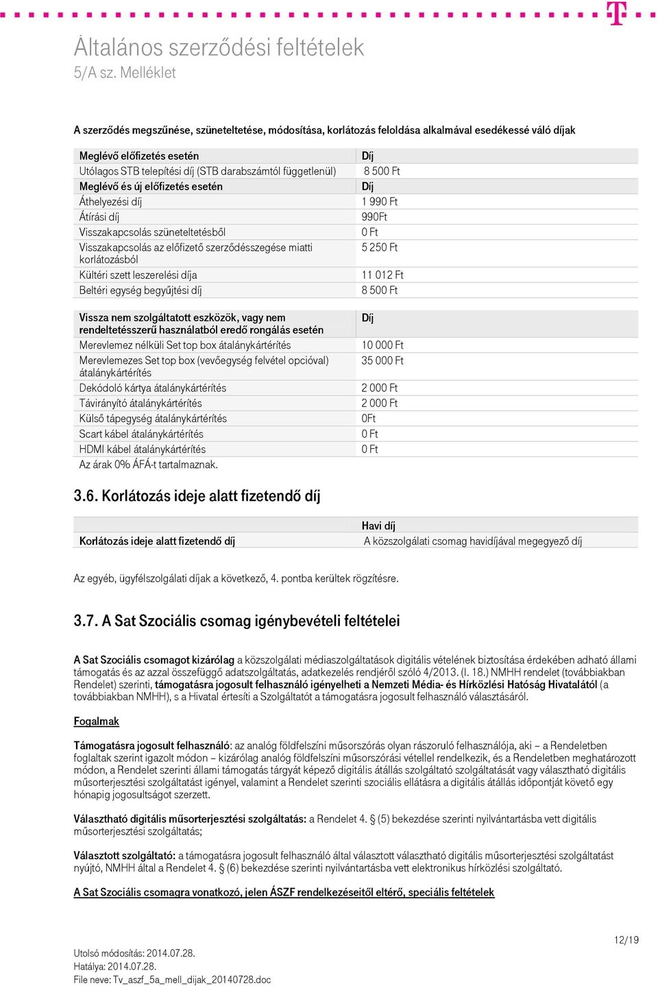 begyűjtési díj Vissza nem szolgáltatott eszközök, vagy nem rendeltetésszerű használatból eredő rongálás esetén Merevlemez nélküli Set top box átalánykártérítés Merevlemezes Set top box (vevőegység