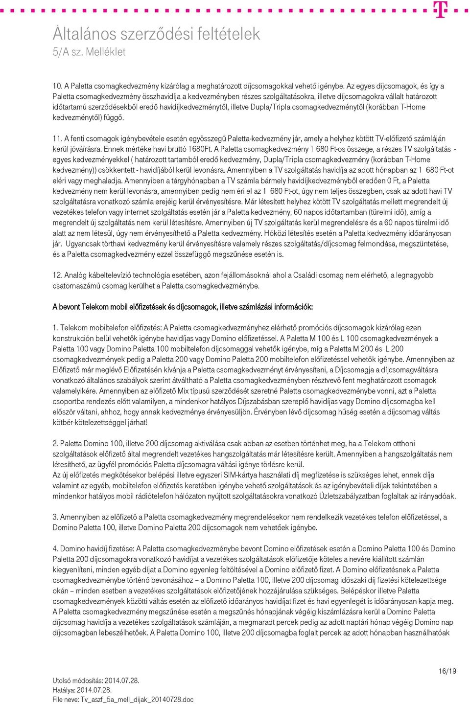 havidíjkedvezménytől, illetve Dupla/Tripla csomagkedvezménytől (korábban T-Home kedvezménytől) függő. 11.