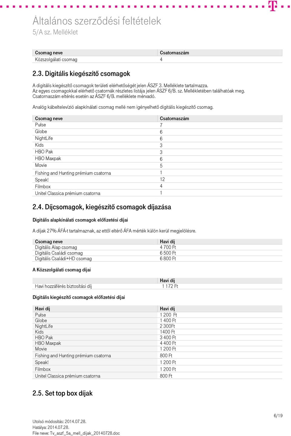 Analóg kábeltelevízió alapkínálati csomag mellé nem igényelhető digitális kiegészítő csomag.