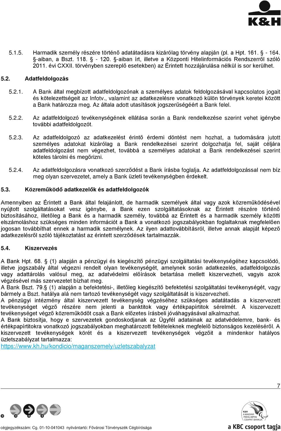 , valamint az adatkezelésre vonatkozó külön törvények keretei között a Bank határozza meg. Az általa adott utasítások jogszerűségéért a Bank felel. 5.2.