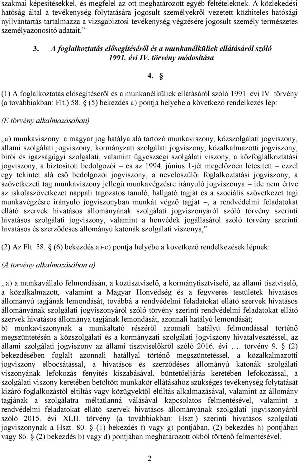 személyazonosító adatait. 3. A foglalkoztatás elősegítéséről és a munkanélküliek ellátásáról szóló 1991. évi IV. törvény módosítása 4.