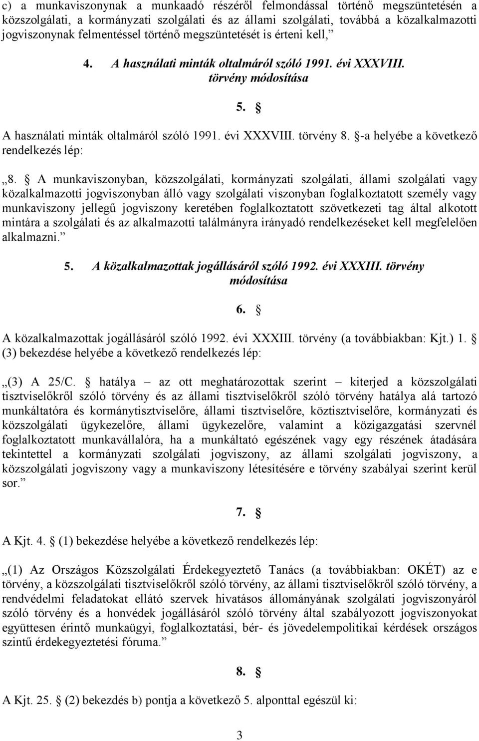 -a helyébe a következő rendelkezés lép: 8.