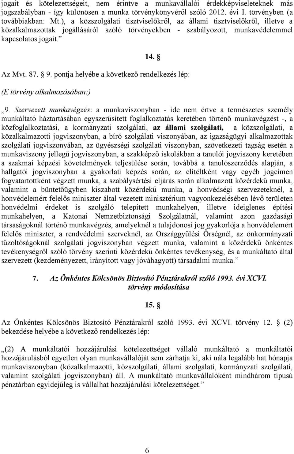 pontja helyébe a következő rendelkezés lép: (E törvény alkalmazásában:) 9.