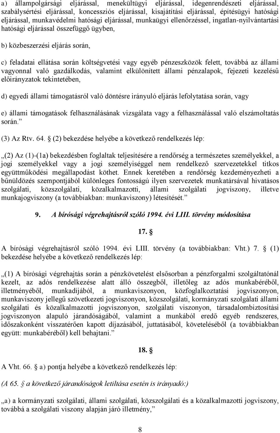 vagy egyéb pénzeszközök felett, továbbá az állami vagyonnal való gazdálkodás, valamint elkülönített állami pénzalapok, fejezeti kezelésű előirányzatok tekintetében, d) egyedi állami támogatásról való