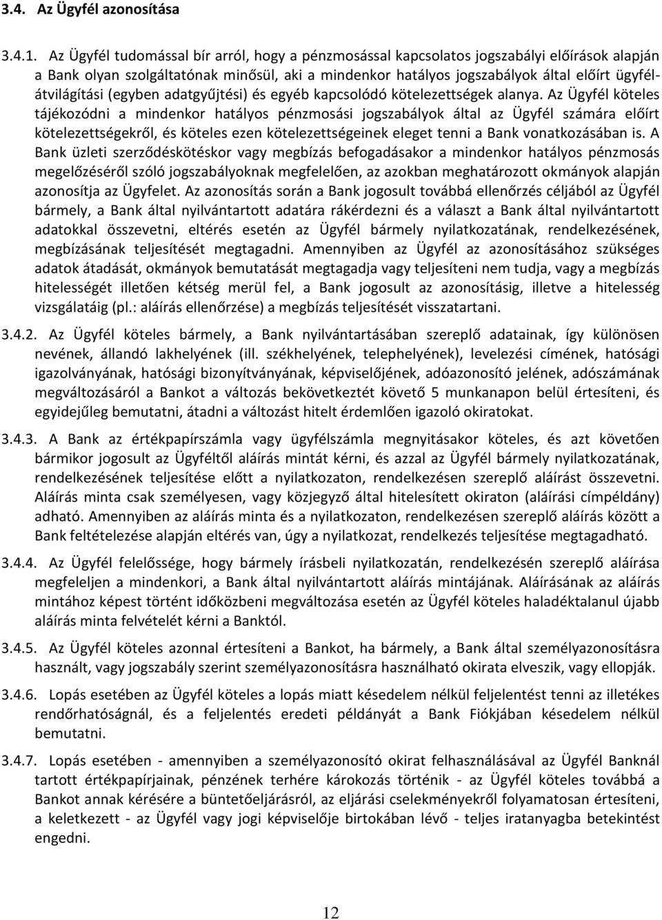 ügyfélátvilágítási (egyben adatgyűjtési) és egyéb kapcsolódó kötelezettségek alanya.