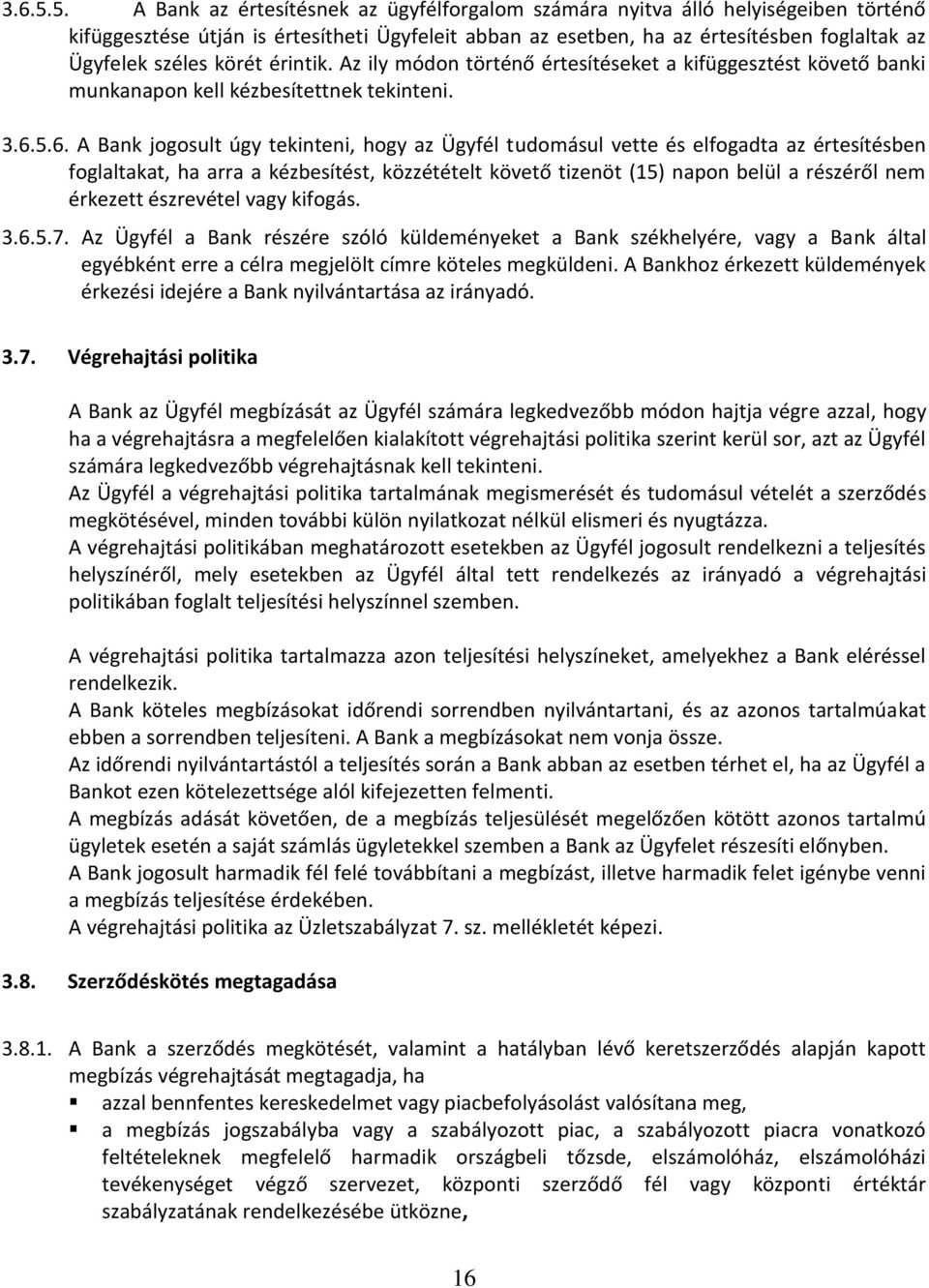 körét érintik. Az ily módon történő értesítéseket a kifüggesztést követő banki munkanapon kell kézbesítettnek tekinteni. 6.