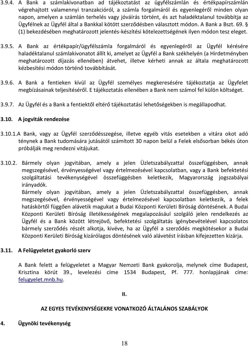 terhelés vagy jóváírás történt, és azt haladéktalanul továbbítja az Ügyfélnek az Ügyfél által a Bankkal kötött szerződésben választott módon. A Bank a Bszt. 69.