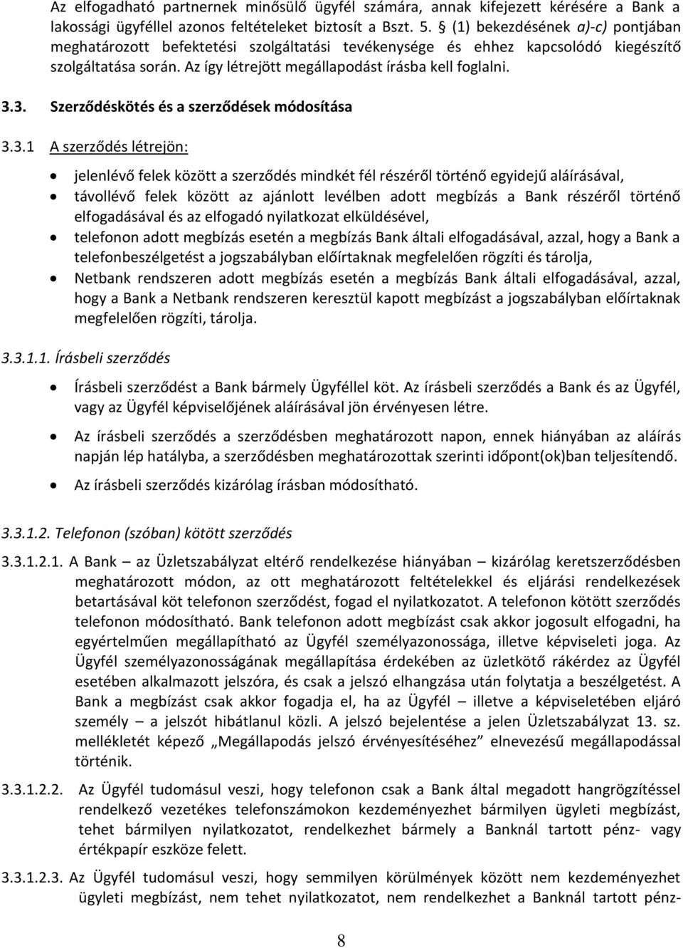 3. Szerződéskötés és a szerződések módosítása 3.3.1 A szerződés létrejön: jelenlévő felek között a szerződés mindkét fél részéről történő egyidejű aláírásával, távollévő felek között az ajánlott