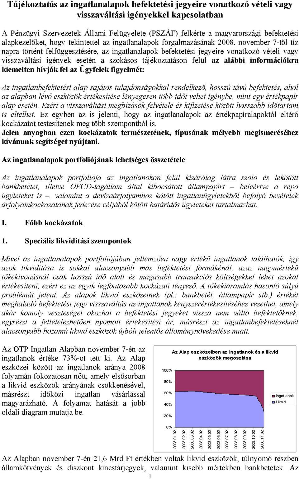 november 7-től tíz napra történt felfüggesztésére, az ingatlanalapok befektetési jegyeire vonatkozó vételi vagy visszaváltási igények esetén a szokásos tájékoztatáson felül az alábbi információkra