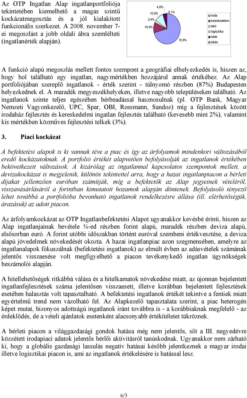 iroda kereskedelem lakó logisztika telek lakás A funkció alapú megoszlás mellett fontos szempont a geográfiai elhelyezkedés is, hiszen az, hogy hol található egy ingatlan, nagymértékben hozzájárul