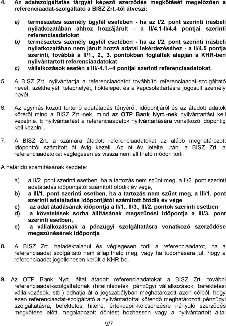 pont szerinti írásbeli nyilatkozatában nem járult hozzá adatai lekérdezéséhez - a II/4.5 pontja szerinti, továbbá a II/1., 2., 3.