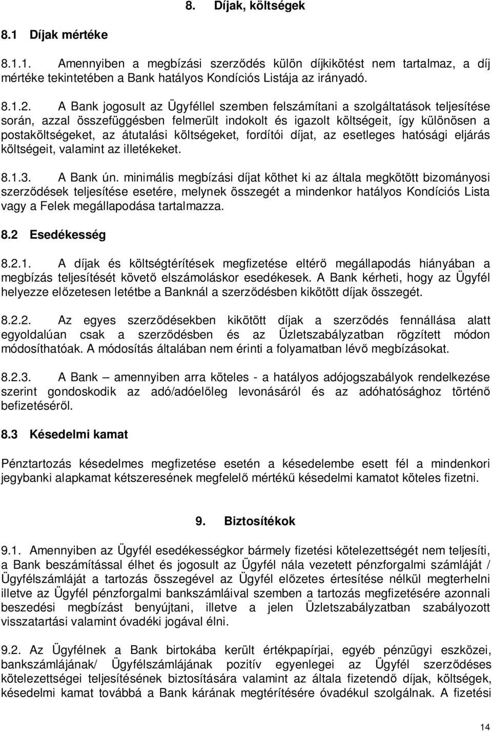 költségeket, fordítói díjat, az esetleges hatósági eljárás költségeit, valamint az illetékeket. 8.1.3. A Bank ún.