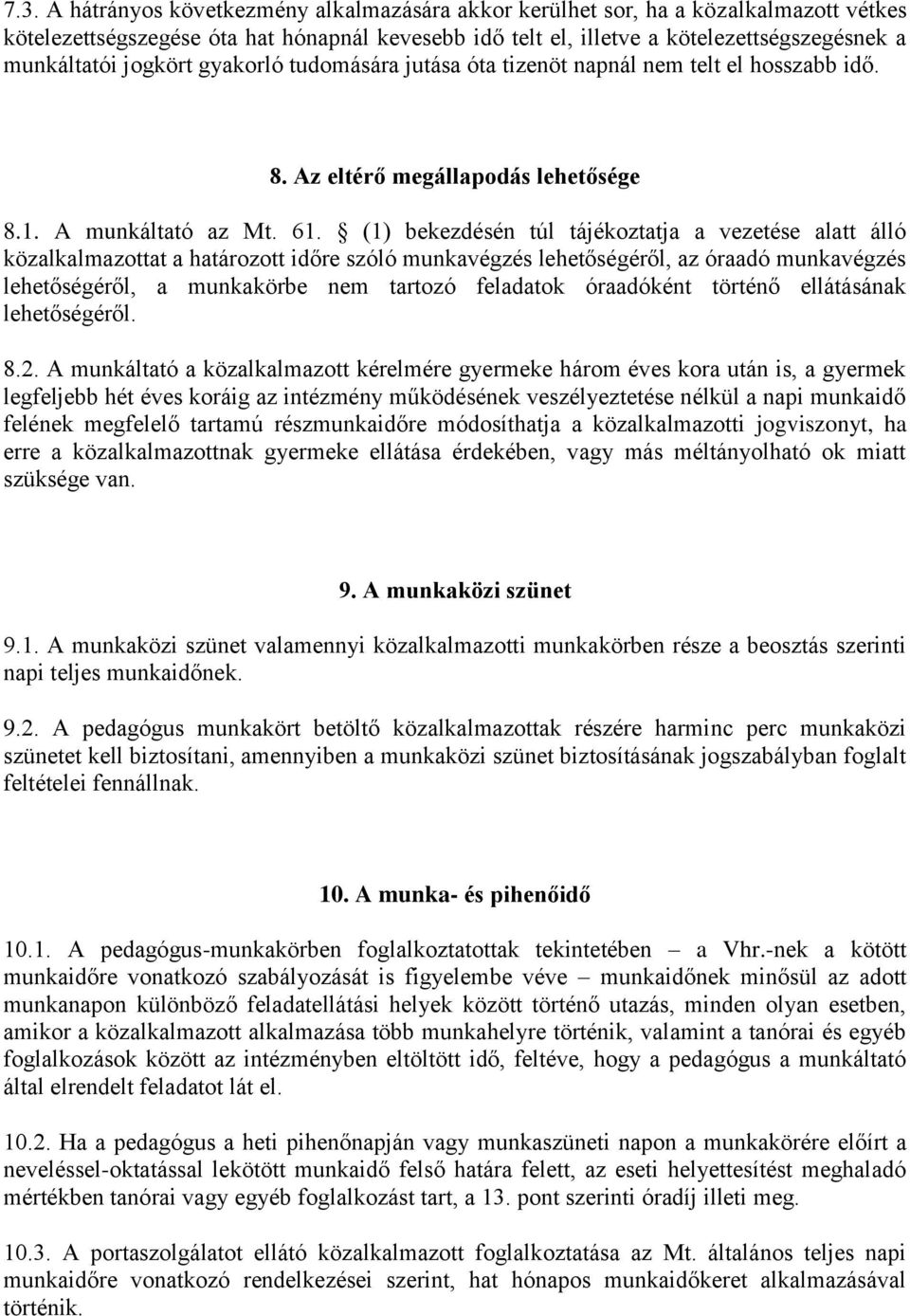 (1) bekezdésén túl tájékoztatja a vezetése alatt álló közalkalmazottat a határozott időre szóló munkavégzés lehetőségéről, az óraadó munkavégzés lehetőségéről, a munkakörbe nem tartozó feladatok