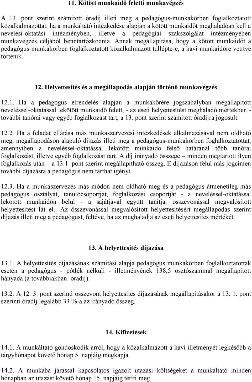 intézményben, illetve a pedagógiai szakszolgálat intézményében munkavégzés céljából benntartózkodnia.