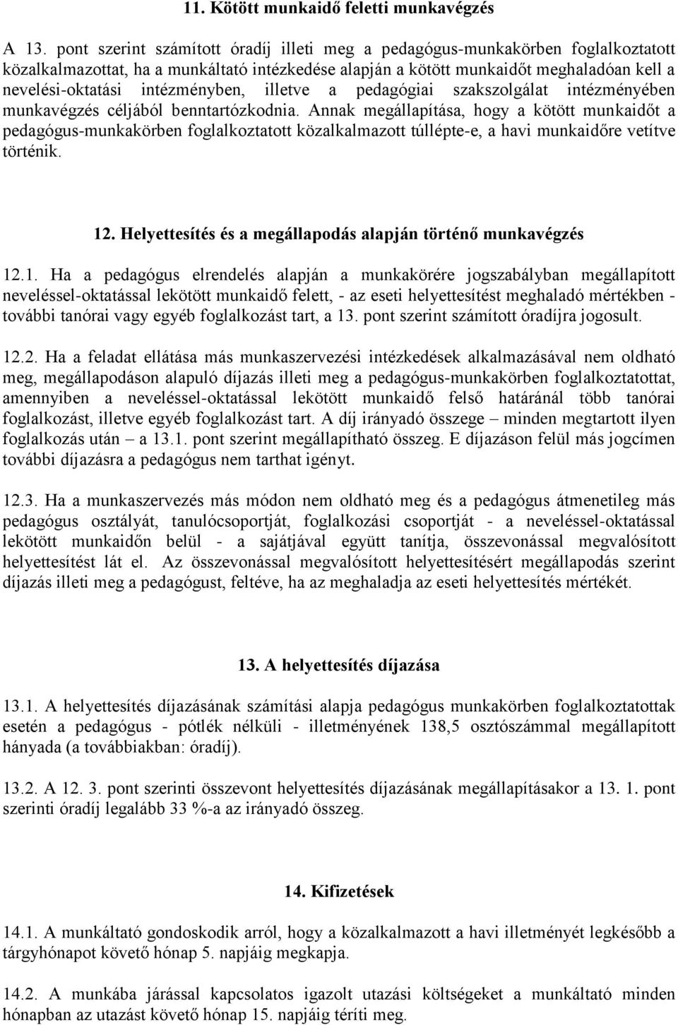 intézményben, illetve a pedagógiai szakszolgálat intézményében munkavégzés céljából benntartózkodnia.