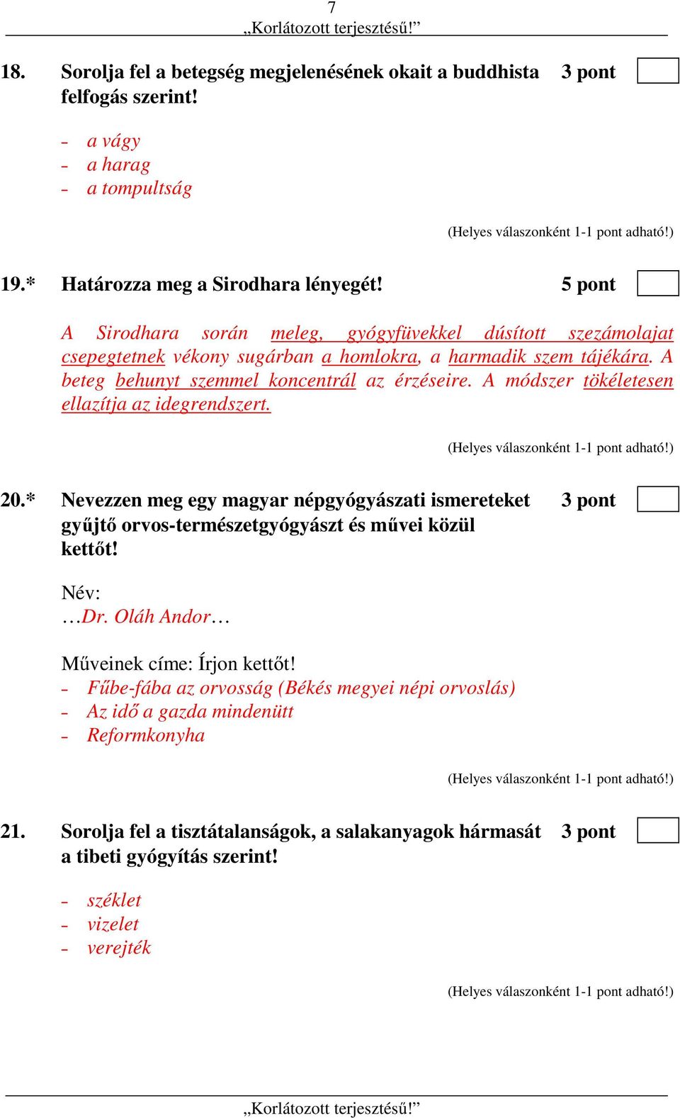 A módszer tökéletesen ellazítja az idegrendszert. 20.* Nevezzen meg egy magyar népgyógyászati ismereteket 3 pont gyűjtő orvos-természetgyógyászt és művei közül kettőt! Név: Dr.