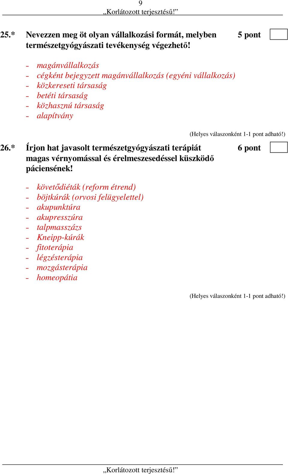 alapítvány 26.* Írjon hat javasolt természetgyógyászati terápiát 6 pont magas vérnyomással és érelmeszesedéssel küszködő páciensének!