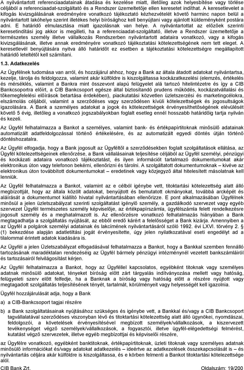 vagy ajánlott küldeményként postára adni. E határidő elmulasztása miatt igazolásnak van helye.