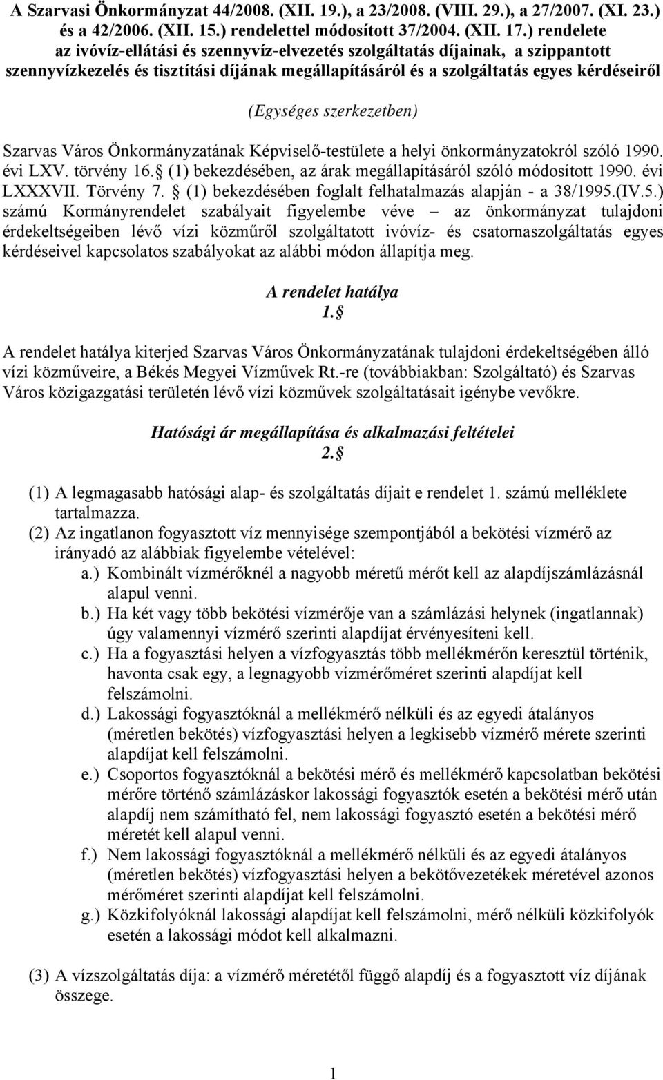 szerkezetben) Szarvas Város Önkormányzatának Képviselő-testülete a helyi önkormányzatokról szóló 1990. évi LXV. törvény 16. (1) bekezdésében, az árak megállapításáról szóló módosított 1990.