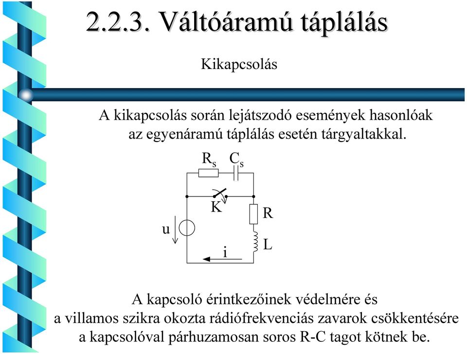 s C s u K L A kapcsoló érntkezőnek védelmére és a vllamos szkra okozta
