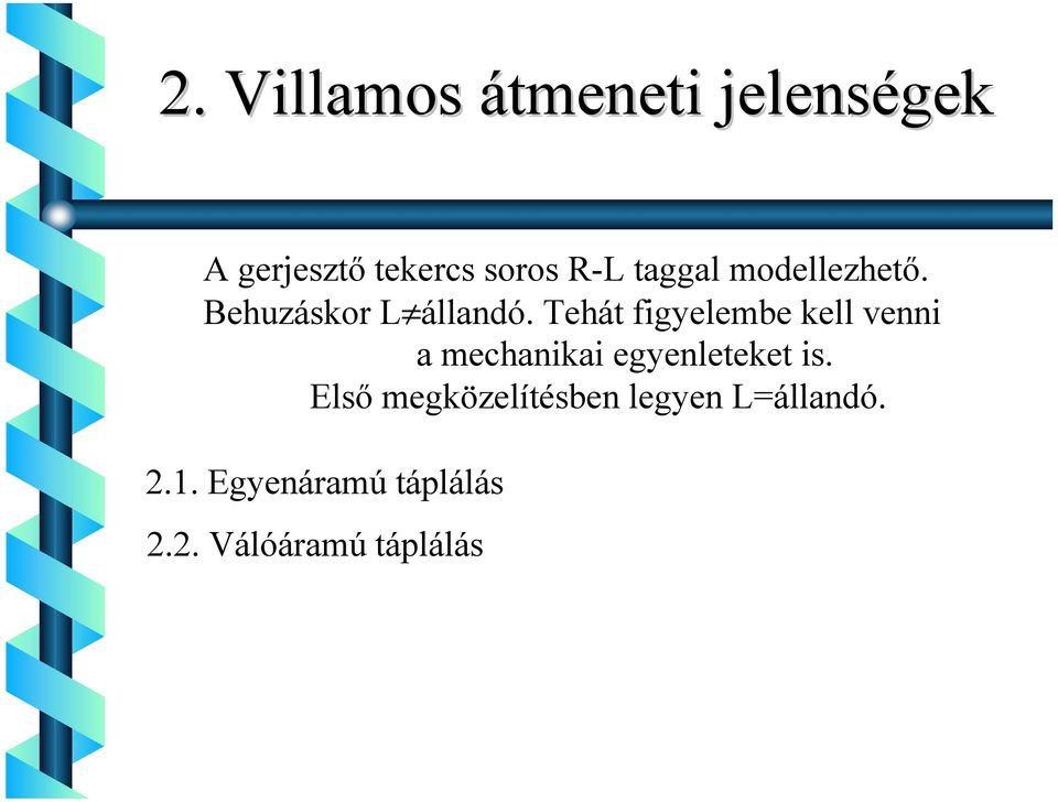Tehát fgyelembe kell venn a mechanka egyenleteket s.