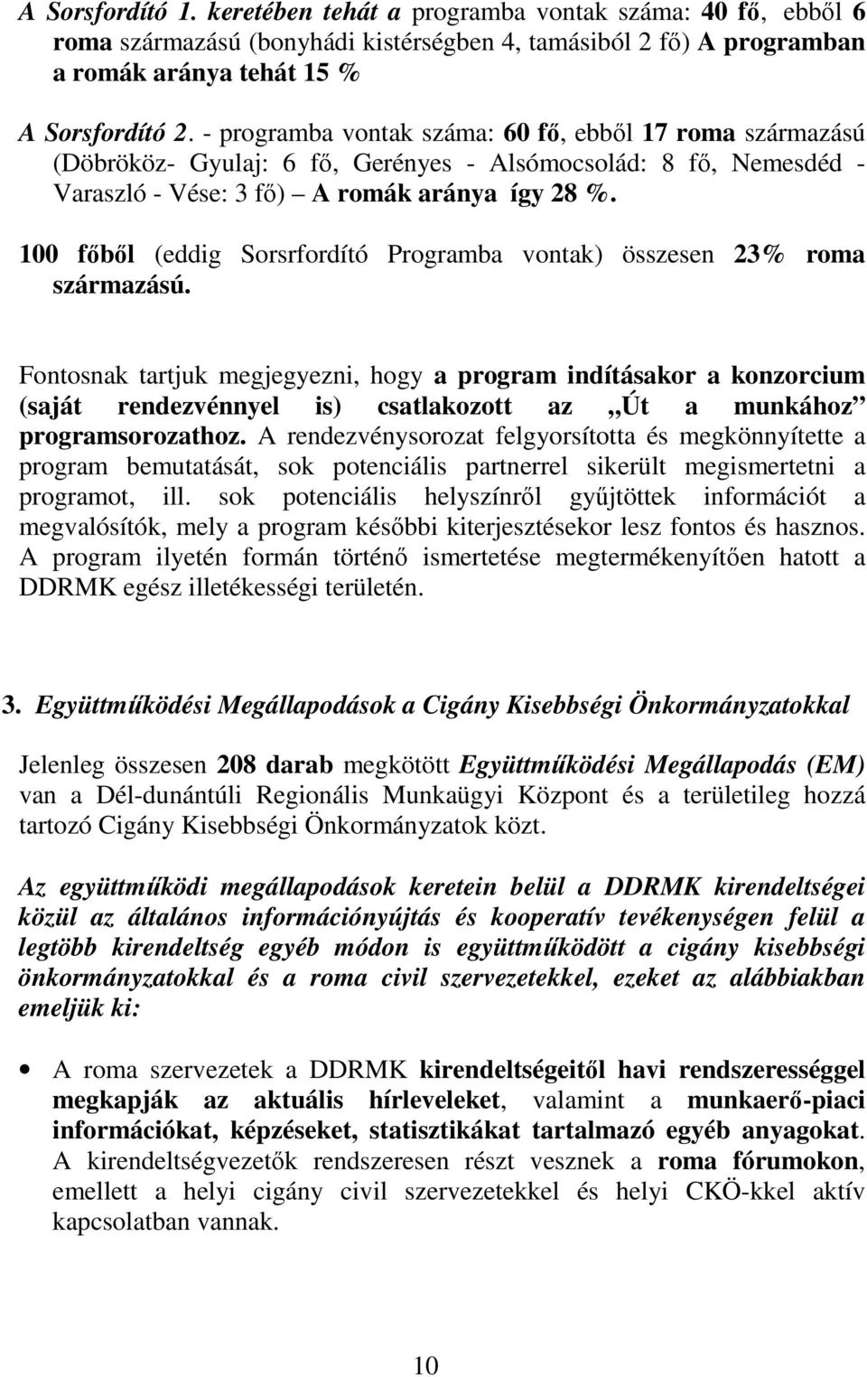 100 fıbıl (eddig Sorsrfordító Programba vontak) összesen 23% roma származású.