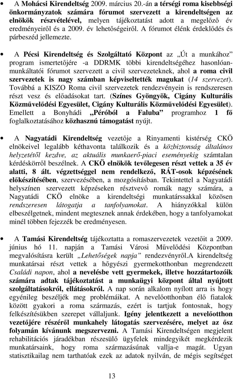 A fórumot élénk érdeklıdés és párbeszéd jellemezte.