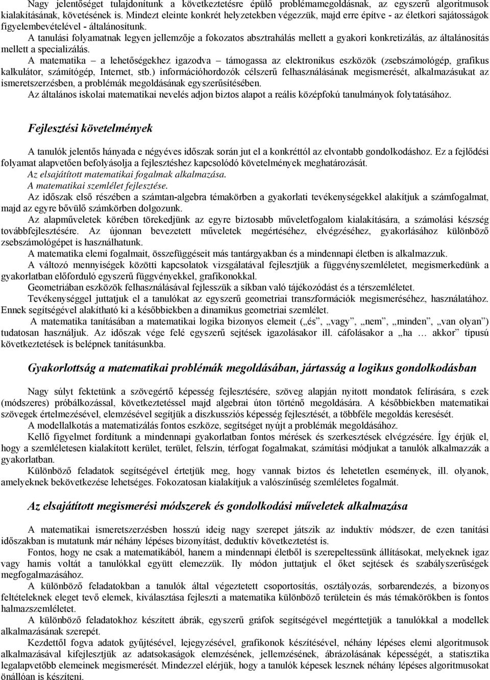 A tanulási folyamatnak legyen jellemzője a fokozatos absztrahálás mellett a gyakori konkretizálás, az általánosítás mellett a specializálás.