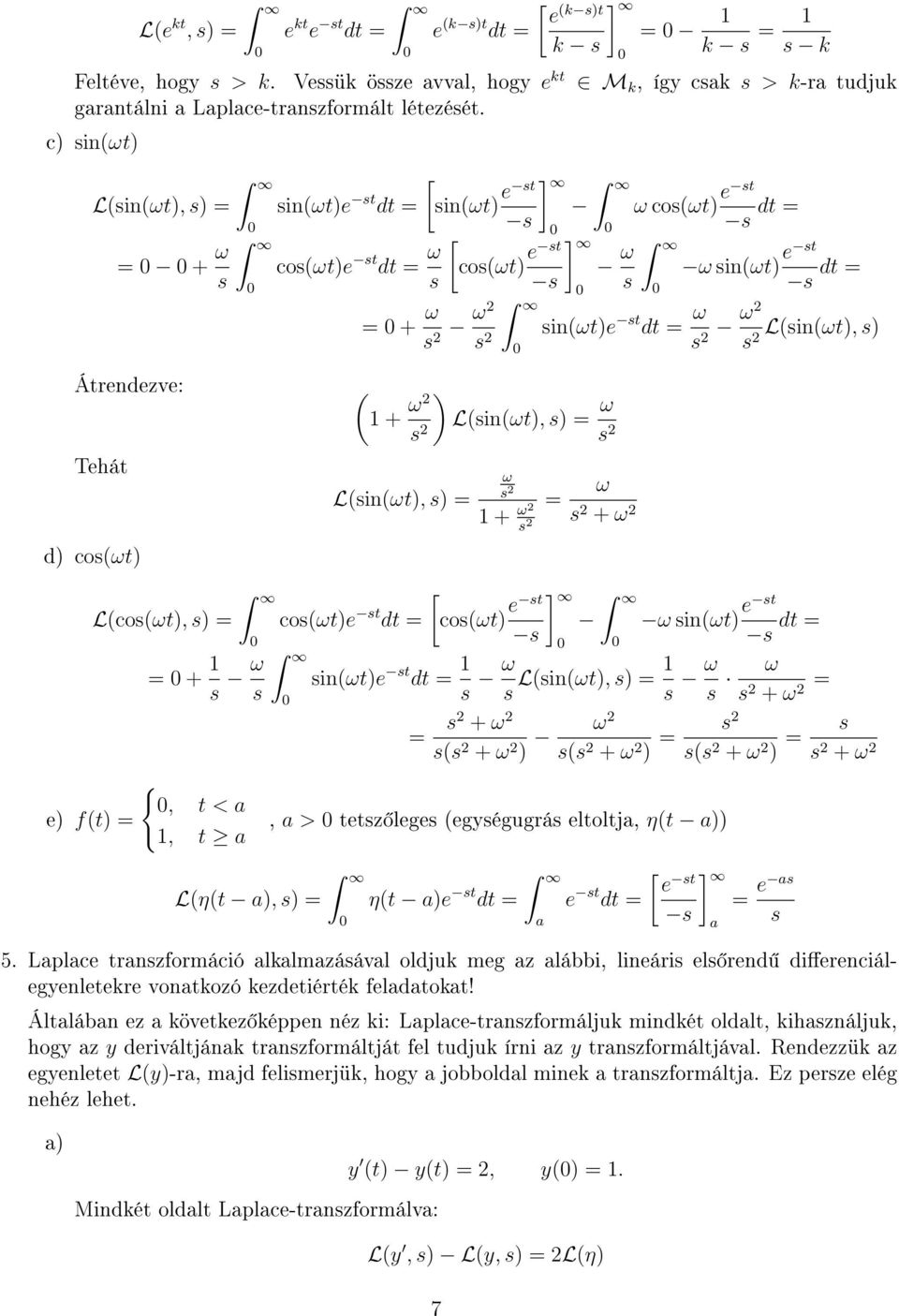 ) = = + ω {, t < a, t a L(in(ωt), ) = co(ωt)e t dt = L(η(t a), ) = ω 2 + ω2 2 = ] [co(ωt) e t ω in(ωt) e t dt = in(ωt)e t dt = ω ω2 L(in(ωt), ) 2 2 ω 2 + ω 2 in(ωt)e t dt = ω L(in(ωt), ) = ω ω in(ωt)