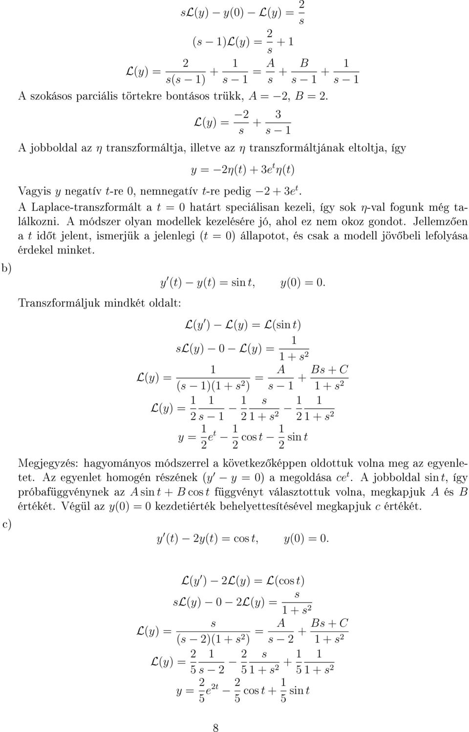 A Laplace-tranzformált a t = határt peciálian kezeli, így ok η-val fogunk még találkozni. A módzer olyan modellek kezeléére jó, ahol ez nem okoz gondot.