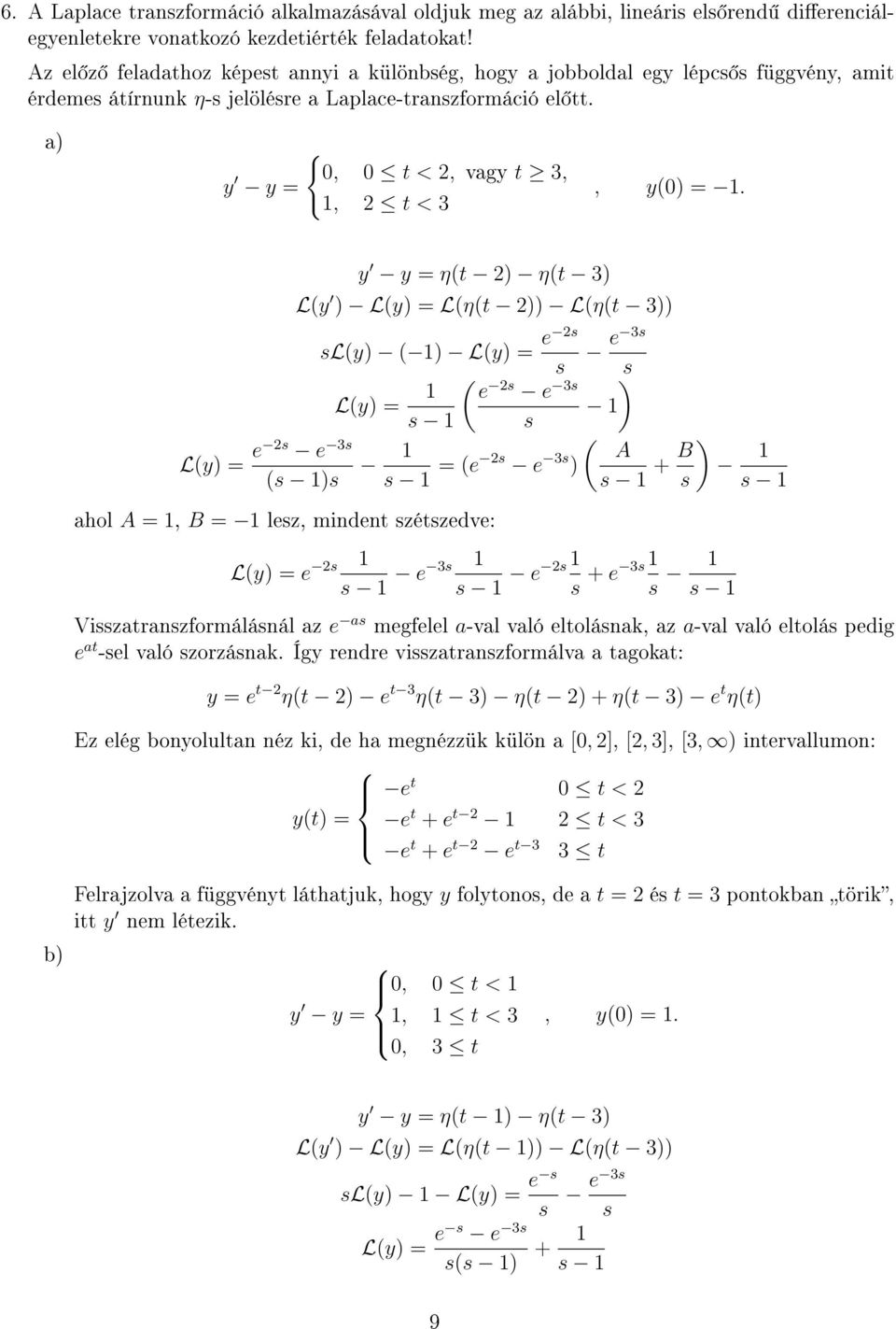 b) L(y) = e 2 e 3 ( ) y y = η(t 2) η(t 3) L(y ) L(y) = L(η(t 2)) L(η(t 3)) e 3 L(y) ( ) L(y) = e 2 L(y) = ( ) e 2 e 3 = (e 2 e 3 ) ahol A =, B = lez, mindent zétzedve: ( A + B L(y) = e 2 e 3 e 2 + e