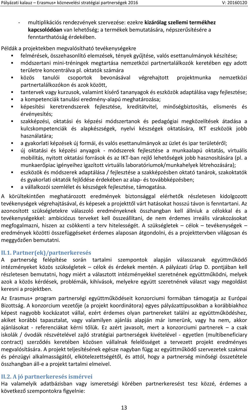 partnertalálkozók keretében egy adott területre koncentrálva pl.
