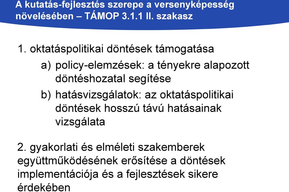 segítése b) hatásvizsgálatok: az oktatáspolitikai döntések hosszú távú hatásainak vizsgálata 2.