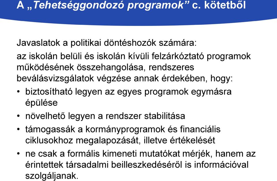 összehangolása, rendszeres beválásvizsgálatok végzése annak érdekében, hogy: biztosítható legyen az egyes programok egymásra épülése