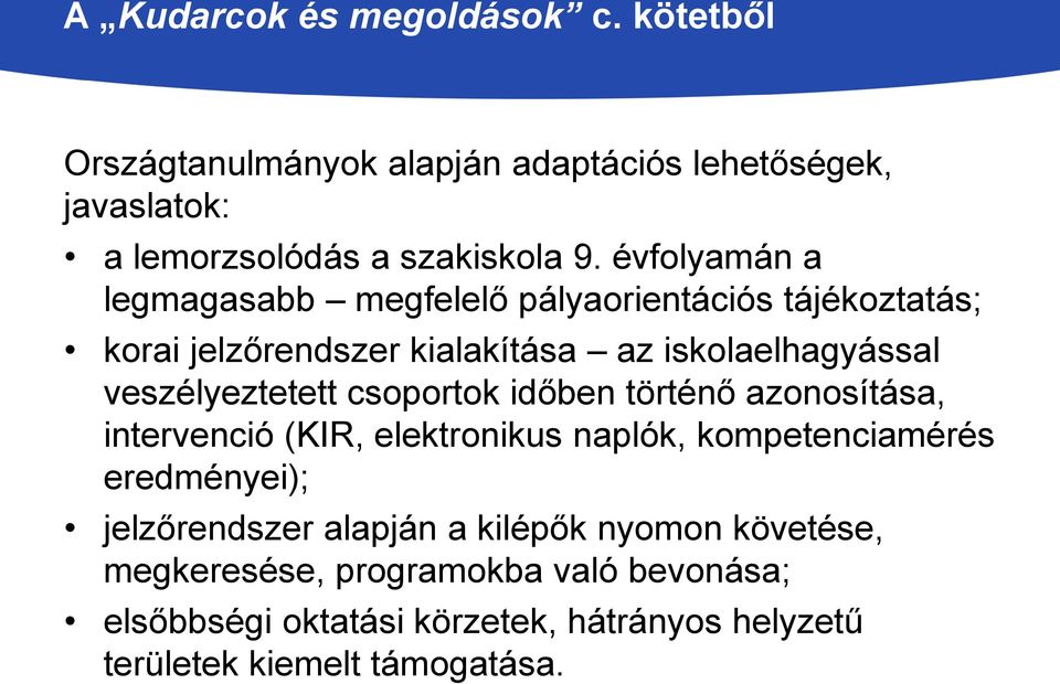 csoportok időben történő azonosítása, intervenció (KIR, elektronikus naplók, kompetenciamérés eredményei); jelzőrendszer alapján a