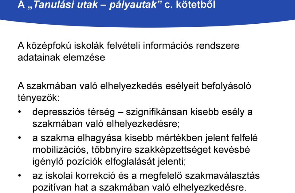 befolyásoló tényezők: depressziós térség szignifikánsan kisebb esély a szakmában való elhelyezkedésre; a szakma elhagyása