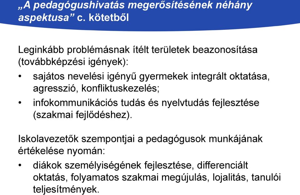 integrált oktatása, agresszió, konfliktuskezelés; infokommunikációs tudás és nyelvtudás fejlesztése (szakmai fejlődéshez).